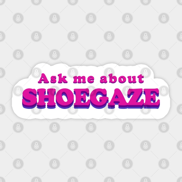 Ask me about SHOEGAZE - Music T shirt Sticker by Vortexspace